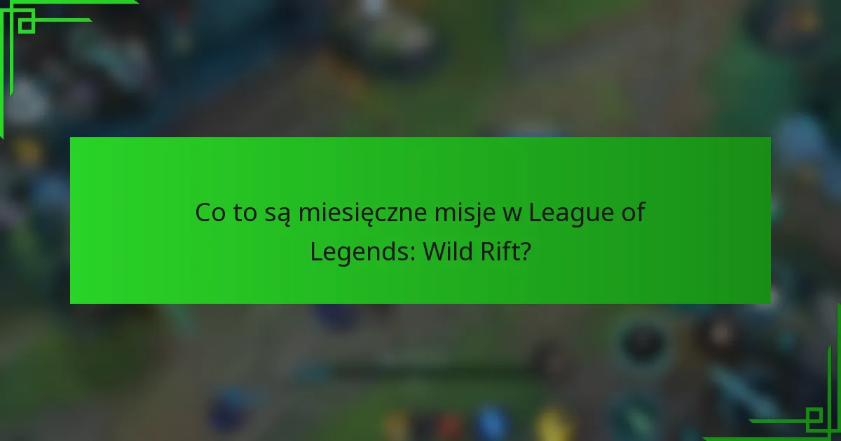 Co to są miesięczne misje w League of Legends: Wild Rift?