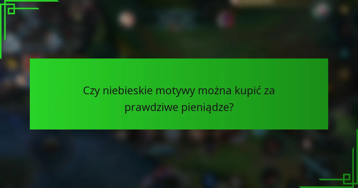 Czy niebieskie motywy można kupić za prawdziwe pieniądze?