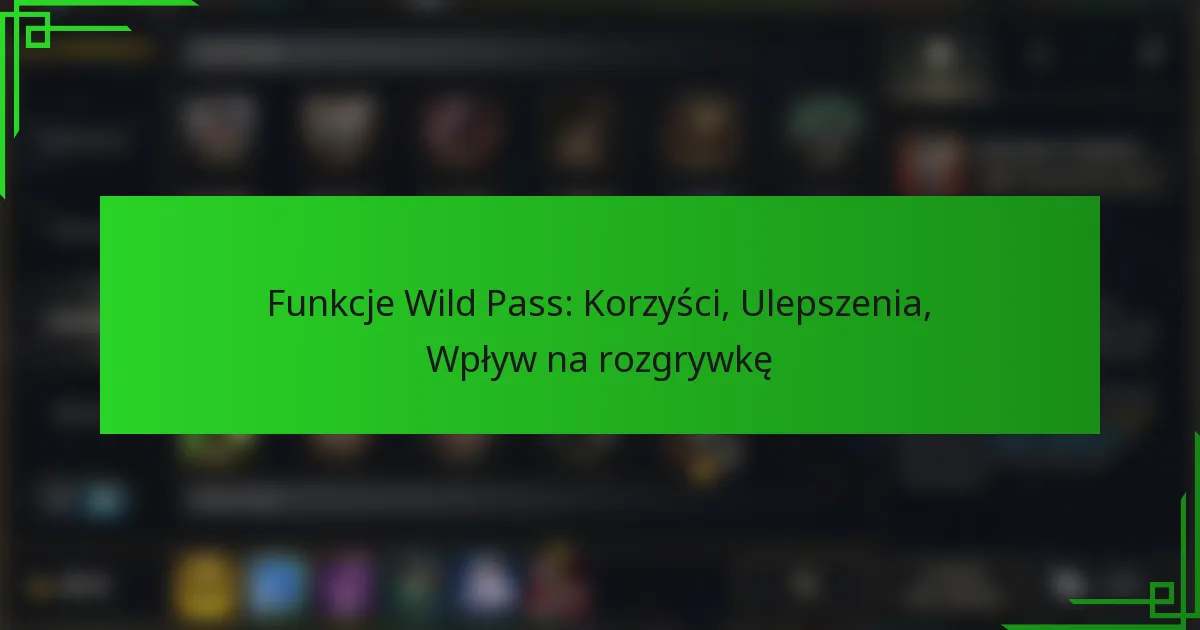 Funkcje Wild Pass: Korzyści, Ulepszenia, Wpływ na rozgrywkę