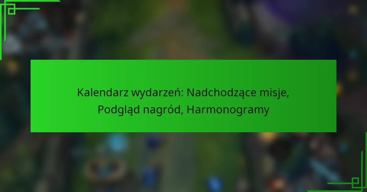 Kalendarz wydarzeń: Nadchodzące misje, Podgląd nagród, Harmonogramy