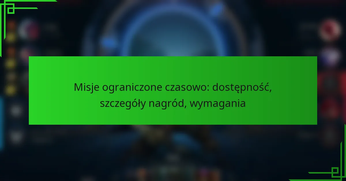 Misje ograniczone czasowo: dostępność, szczegóły nagród, wymagania