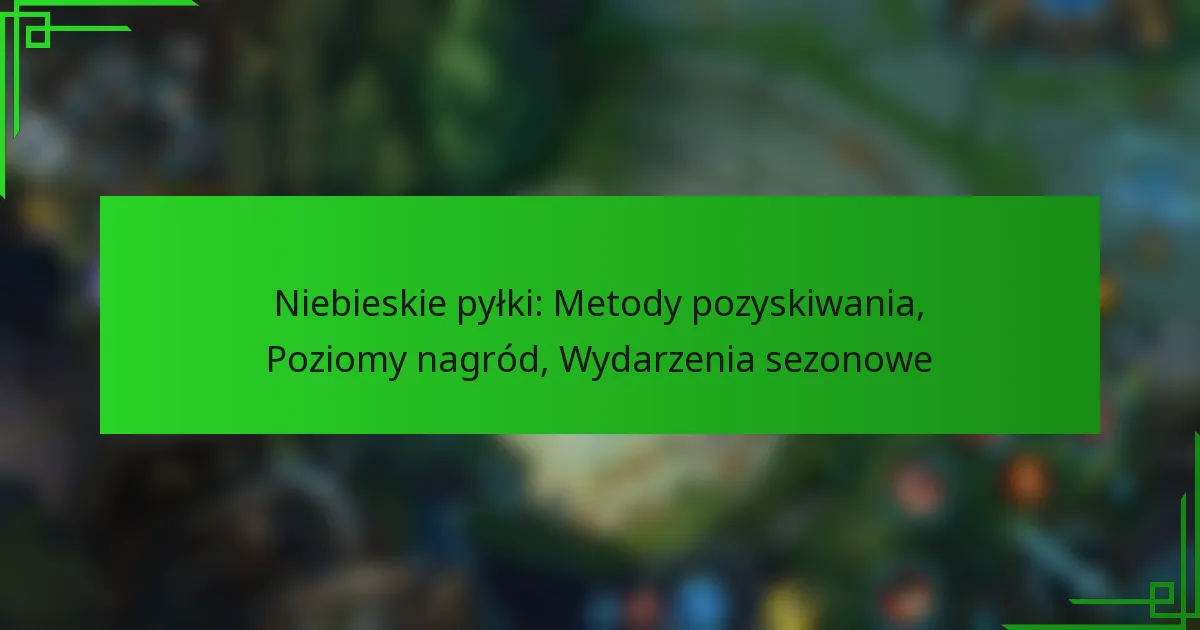 Niebieskie pyłki: Metody pozyskiwania, Poziomy nagród, Wydarzenia sezonowe