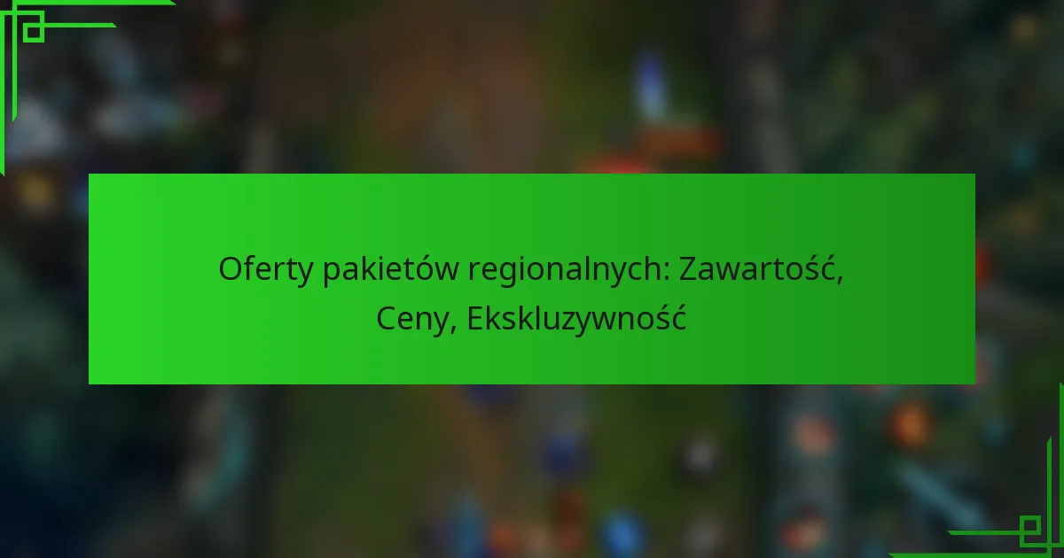 Oferty pakietów regionalnych: Zawartość, Ceny, Ekskluzywność