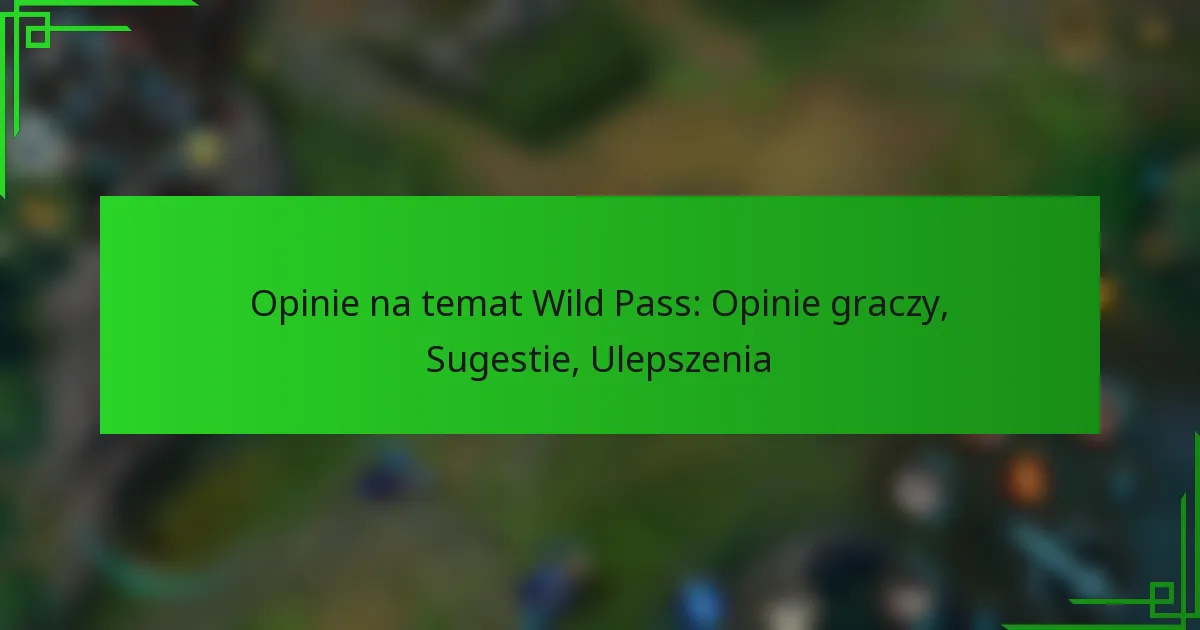 Opinie na temat Wild Pass: Opinie graczy, Sugestie, Ulepszenia
