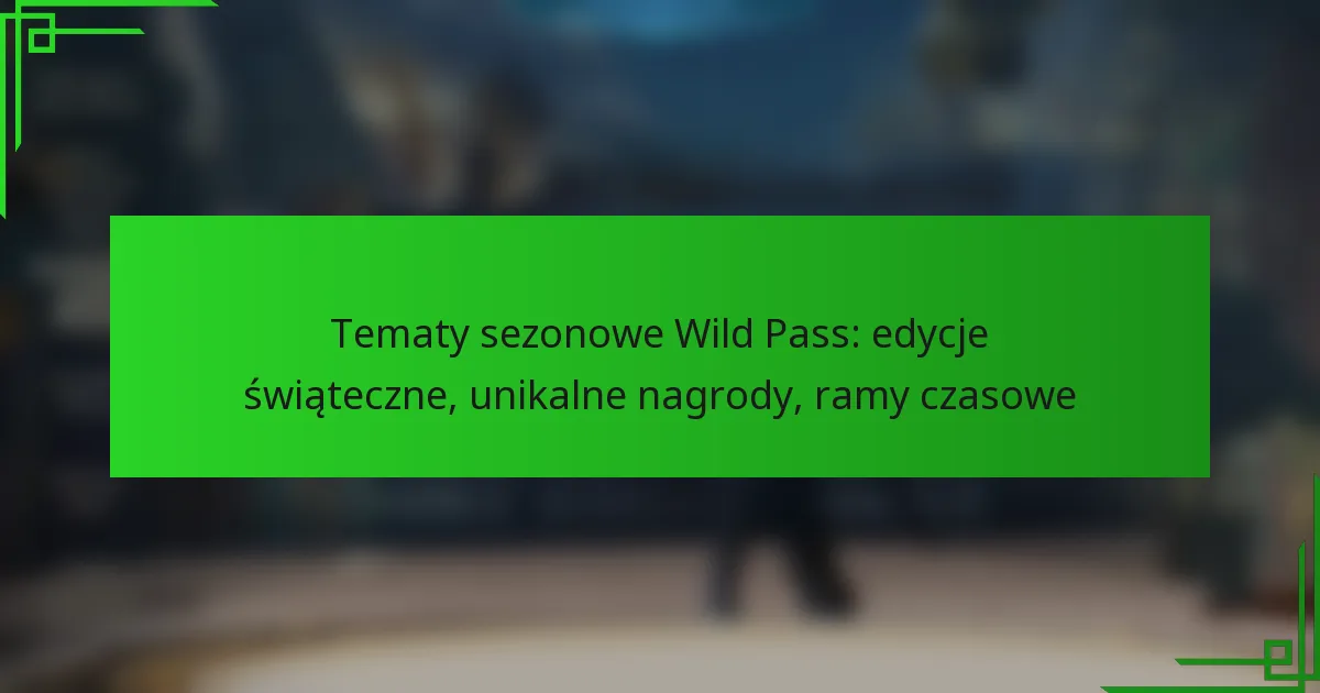 Tematy sezonowe Wild Pass: edycje świąteczne, unikalne nagrody, ramy czasowe