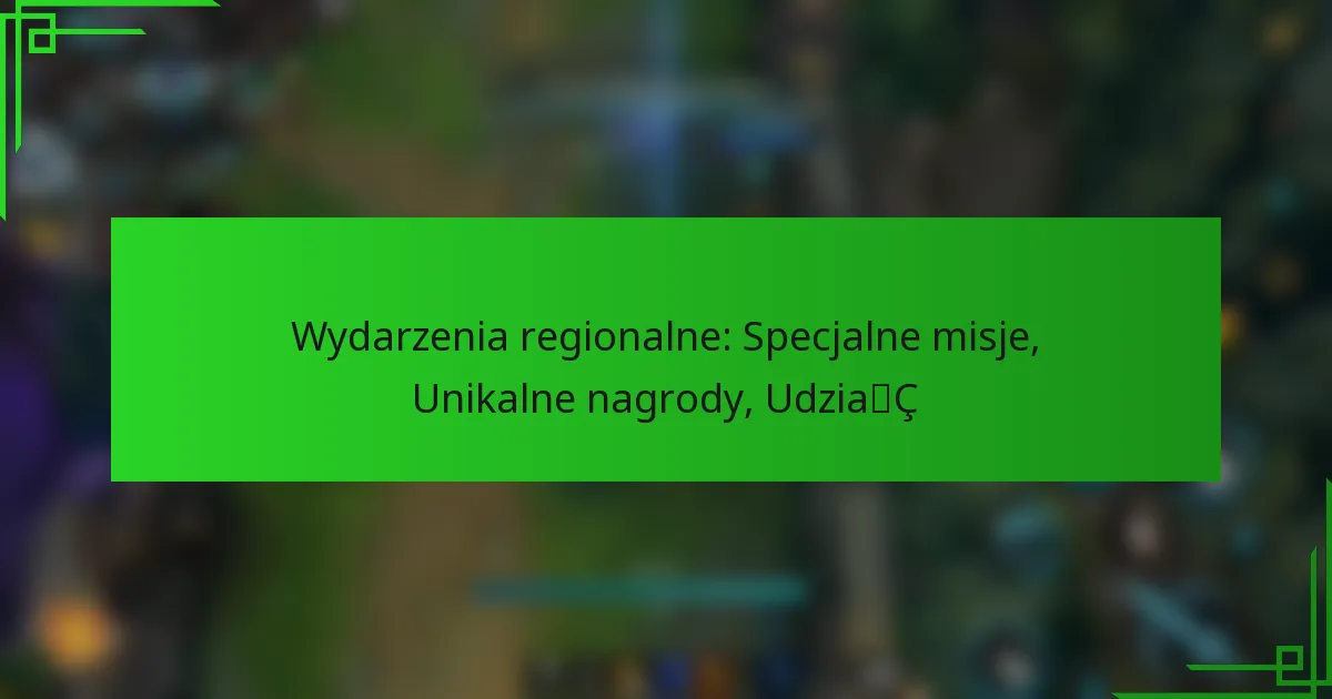 Wydarzenia regionalne: Specjalne misje, Unikalne nagrody, Udział
