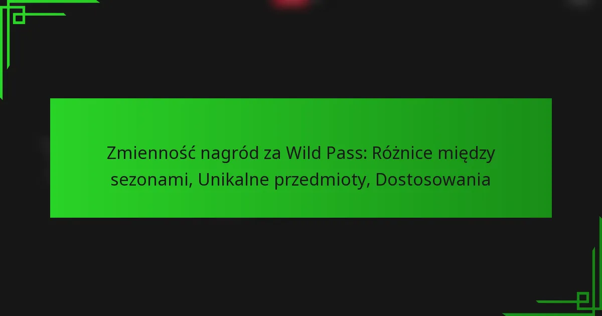 Zmienność nagród za Wild Pass: Różnice między sezonami, Unikalne przedmioty, Dostosowania