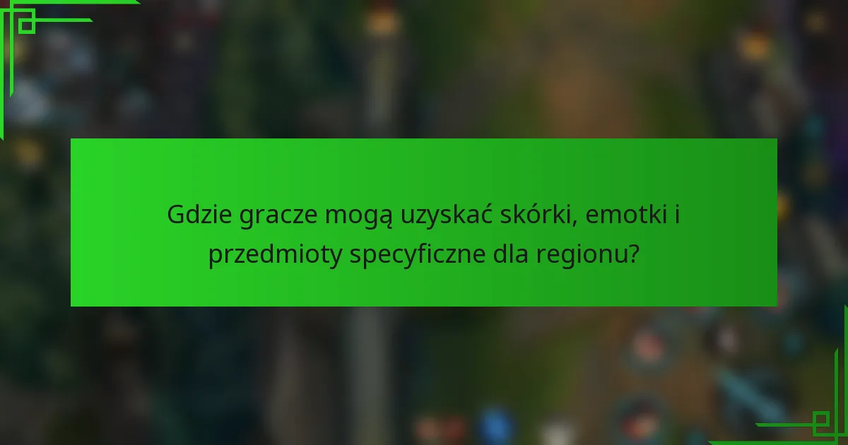 Gdzie gracze mogą uzyskać skórki, emotki i przedmioty specyficzne dla regionu?