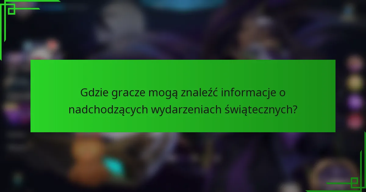 Gdzie gracze mogą znaleźć informacje o nadchodzących wydarzeniach świątecznych?