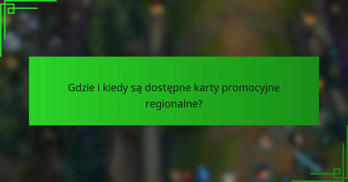 Gdzie i kiedy są dostępne karty promocyjne regionalne?