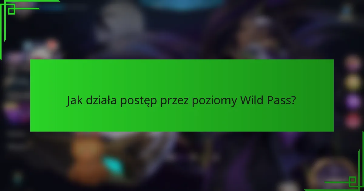 Jak działa postęp przez poziomy Wild Pass?