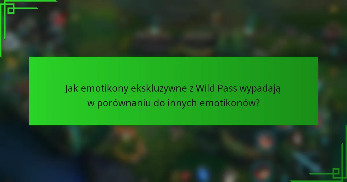 Jak emotikony ekskluzywne z Wild Pass wypadają w porównaniu do innych emotikonów?