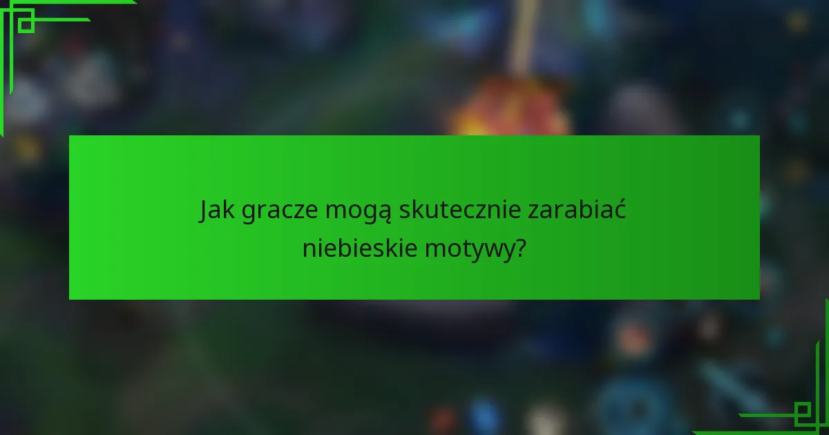 Jak gracze mogą skutecznie zarabiać niebieskie motywy?