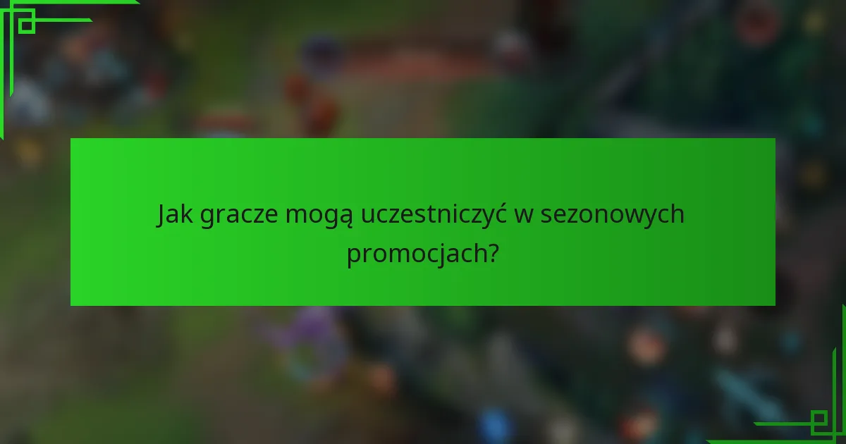 Jak gracze mogą uczestniczyć w sezonowych promocjach?