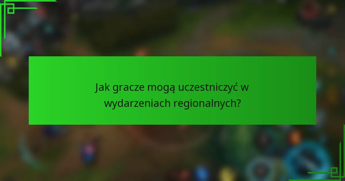 Jak gracze mogą uczestniczyć w wydarzeniach regionalnych?