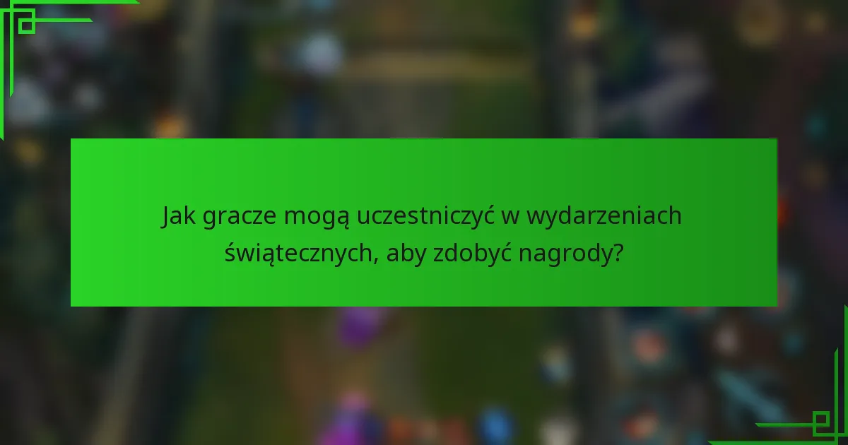 Jak gracze mogą uczestniczyć w wydarzeniach świątecznych, aby zdobyć nagrody?