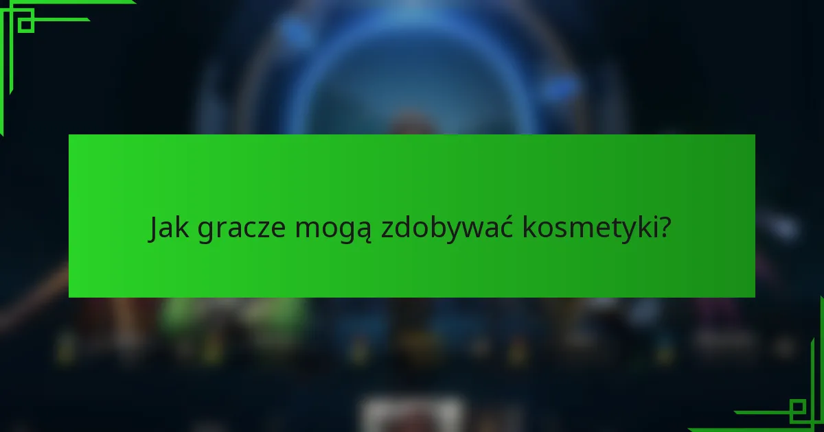 Jak gracze mogą zdobywać kosmetyki?