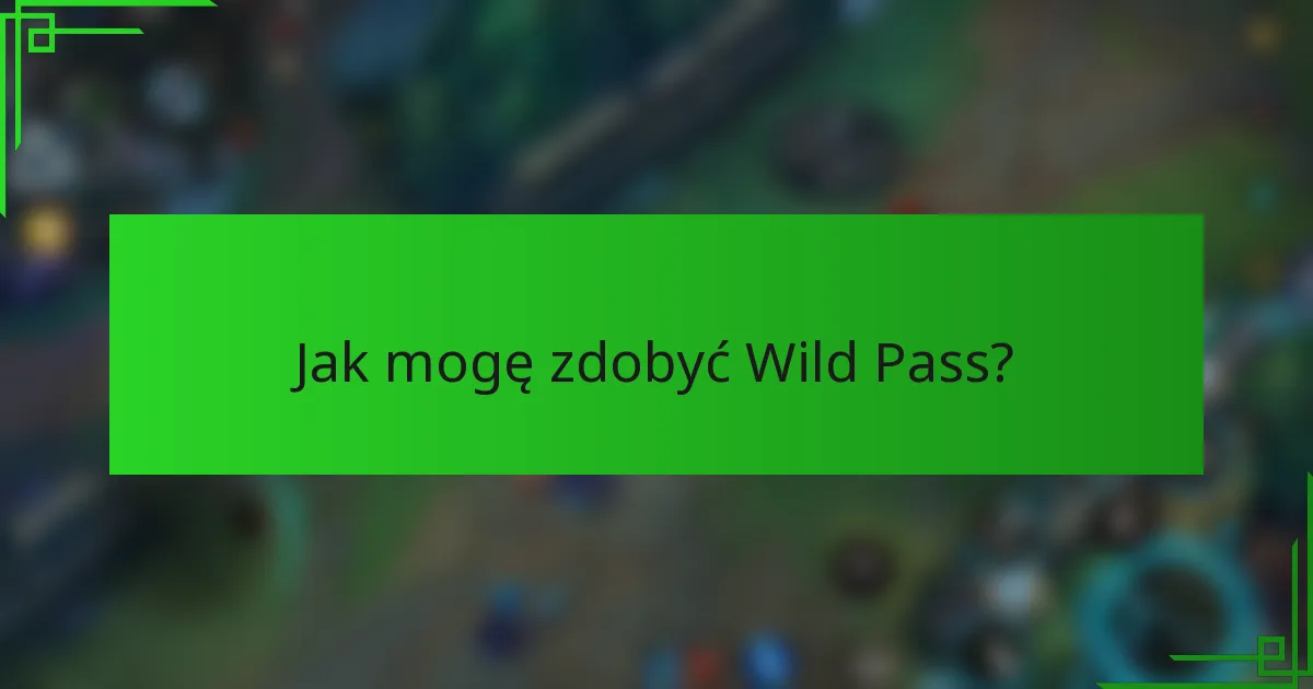 Jak mogę zdobyć Wild Pass?