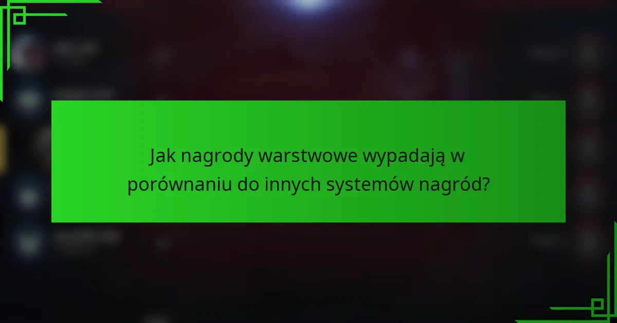 Jak nagrody warstwowe wypadają w porównaniu do innych systemów nagród?