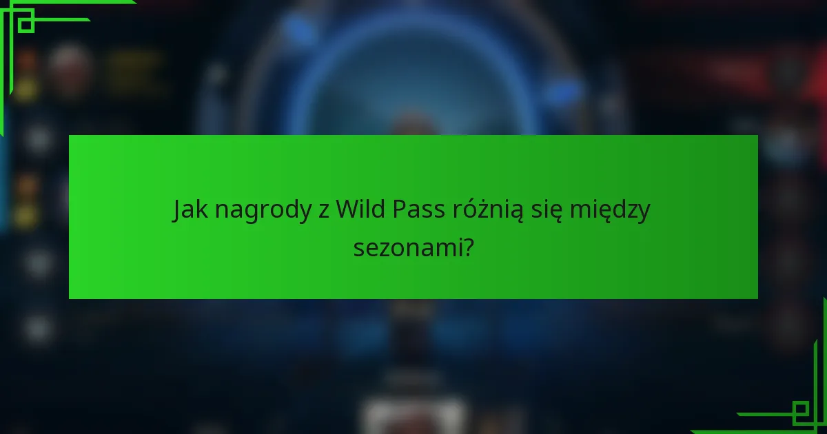 Jak nagrody z Wild Pass różnią się między sezonami?