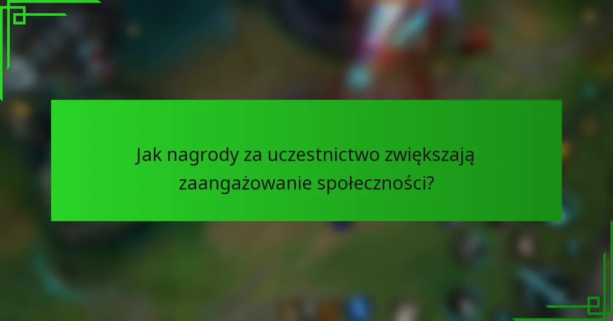 Jak nagrody za uczestnictwo zwiększają zaangażowanie społeczności?