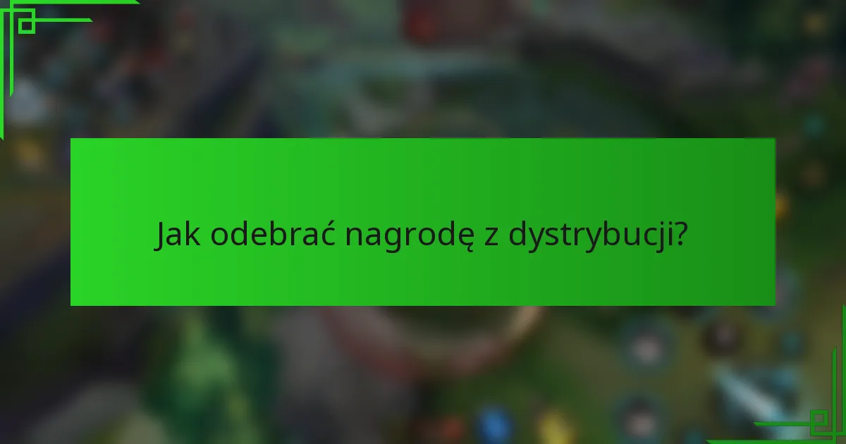Jak odebrać nagrodę z dystrybucji?