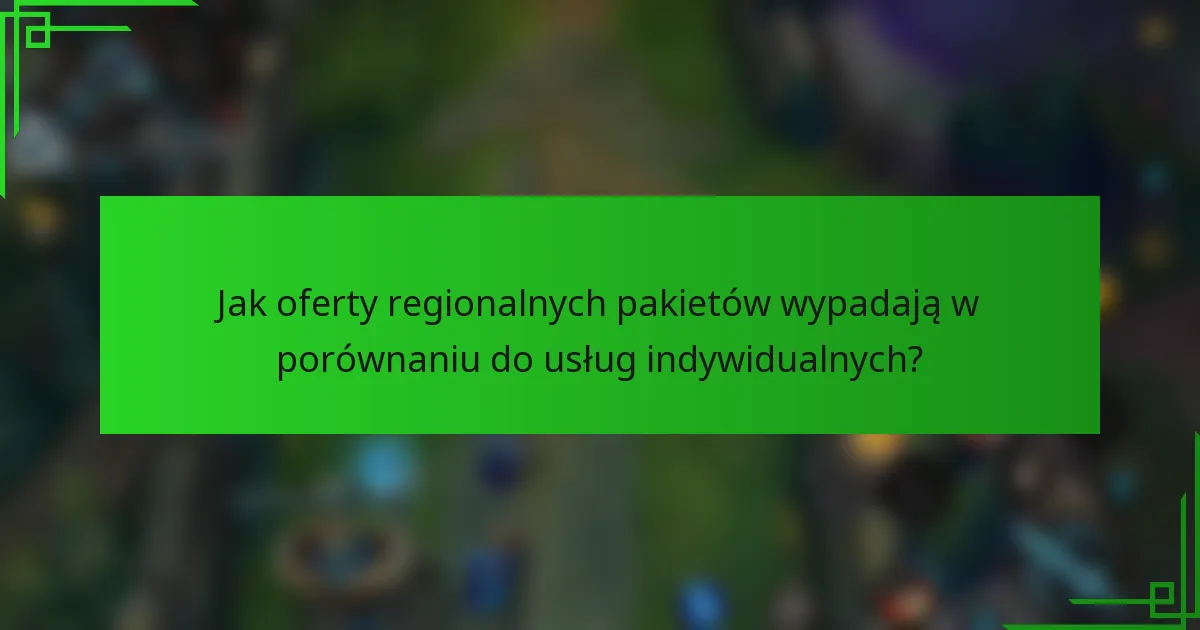 Jak oferty regionalnych pakietów wypadają w porównaniu do usług indywidualnych?