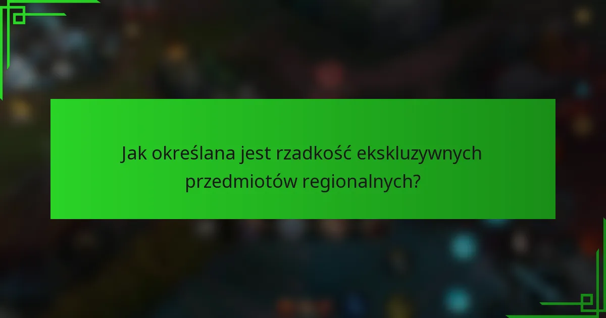 Jak określana jest rzadkość ekskluzywnych przedmiotów regionalnych?