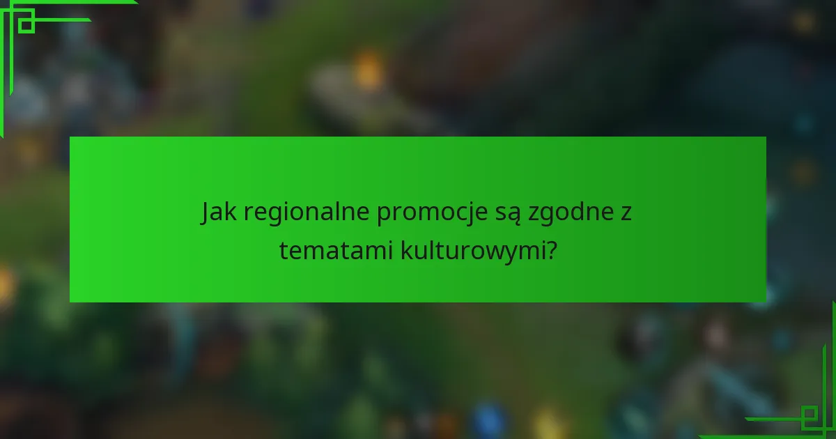 Jak regionalne promocje są zgodne z tematami kulturowymi?