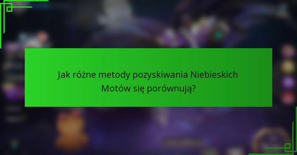 Jak różne metody pozyskiwania Niebieskich Motów się porównują?