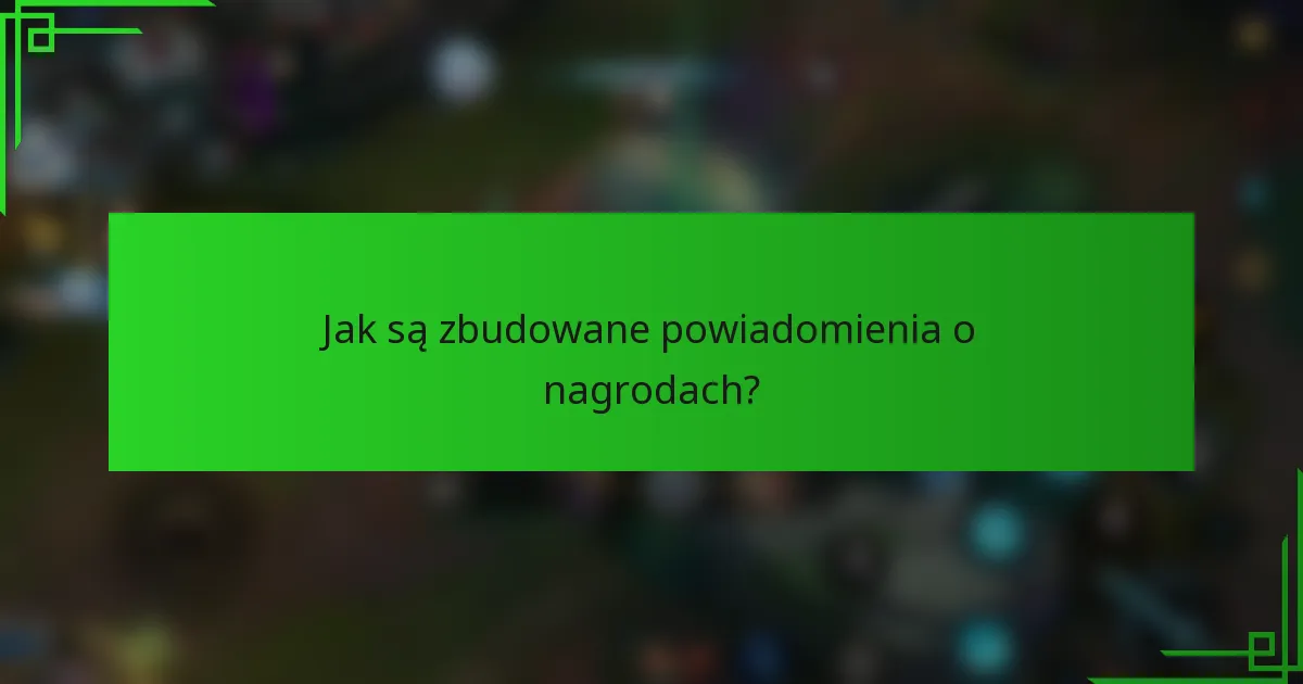 Jak są zbudowane powiadomienia o nagrodach?