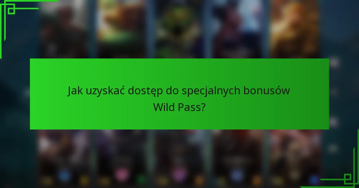 Jak uzyskać dostęp do specjalnych bonusów Wild Pass?