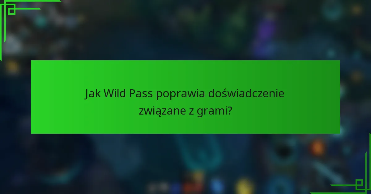 Jak Wild Pass poprawia doświadczenie związane z grami?