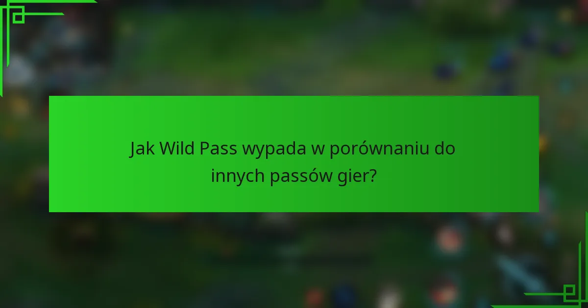 Jak Wild Pass wypada w porównaniu do innych passów gier?