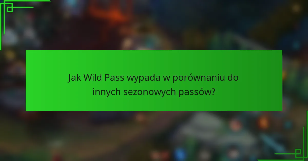 Jak Wild Pass wypada w porównaniu do innych sezonowych passów?
