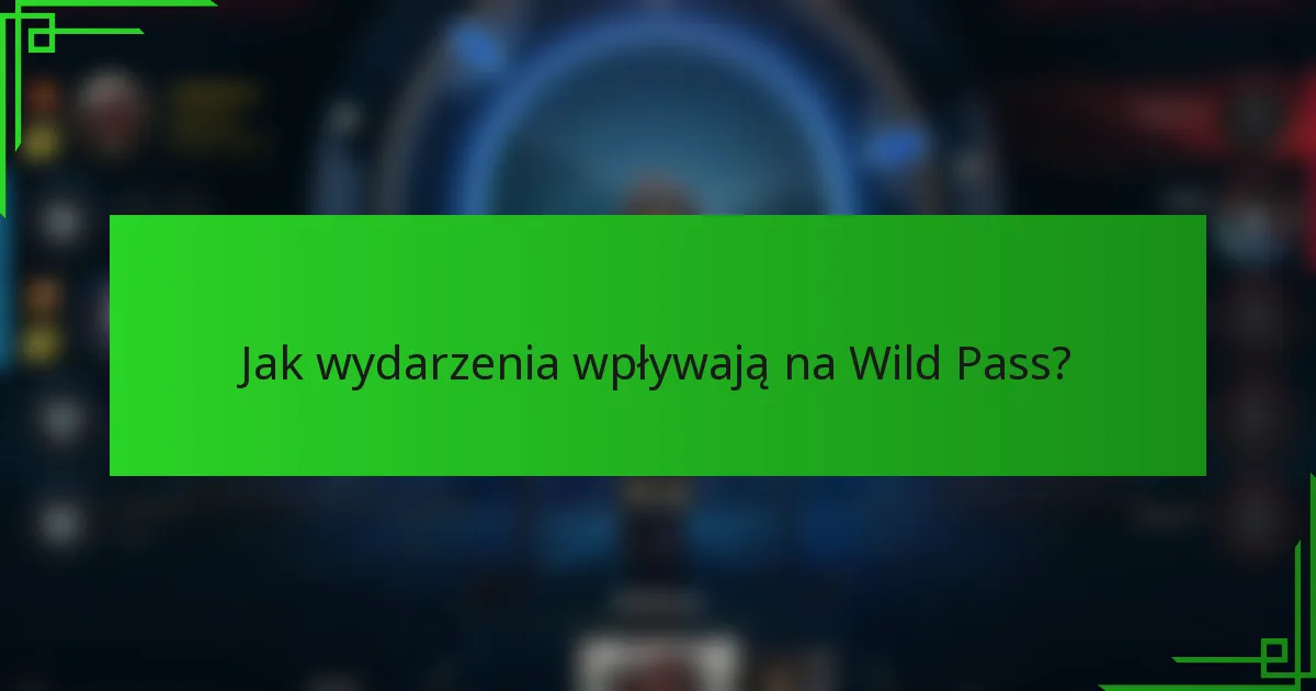Jak wydarzenia wpływają na Wild Pass?