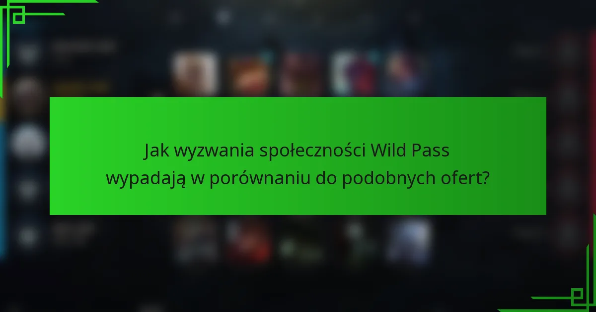 Jak wyzwania społeczności Wild Pass wypadają w porównaniu do podobnych ofert?