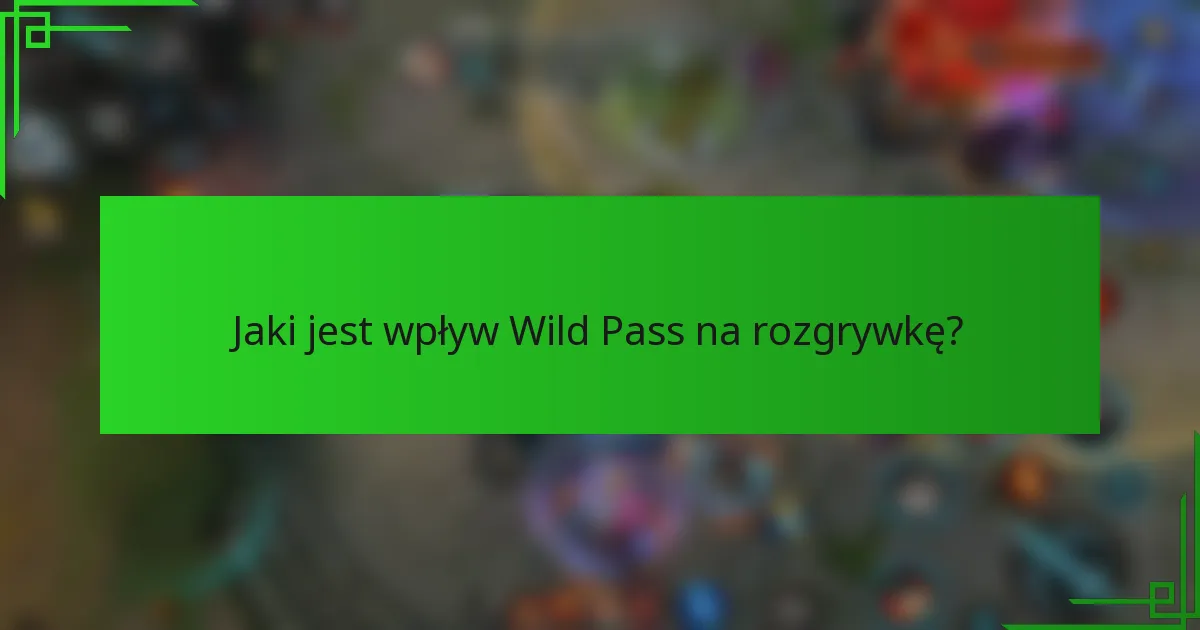 Jaki jest wpływ Wild Pass na rozgrywkę?