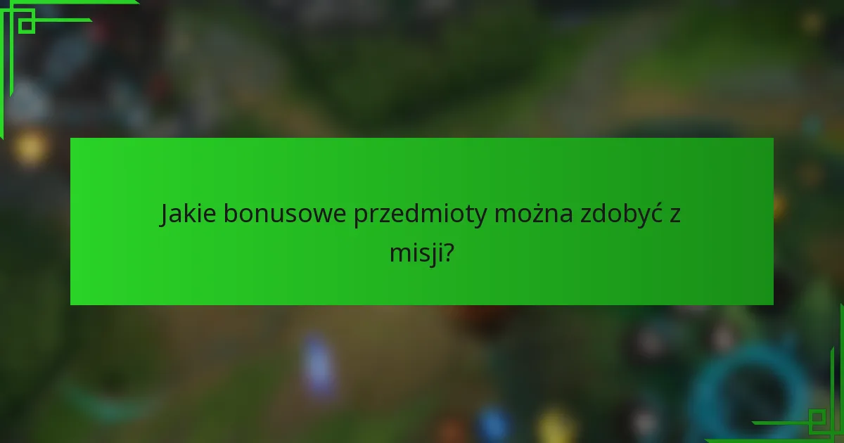 Jakie bonusowe przedmioty można zdobyć z misji?