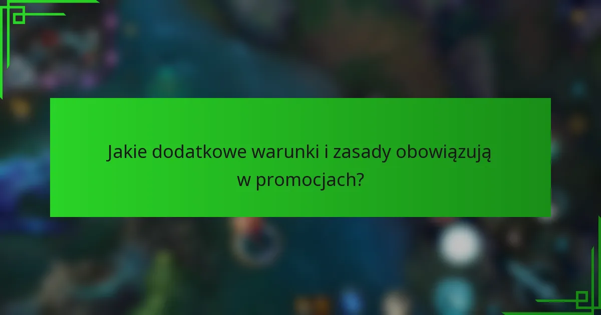 Jakie dodatkowe warunki i zasady obowiązują w promocjach?