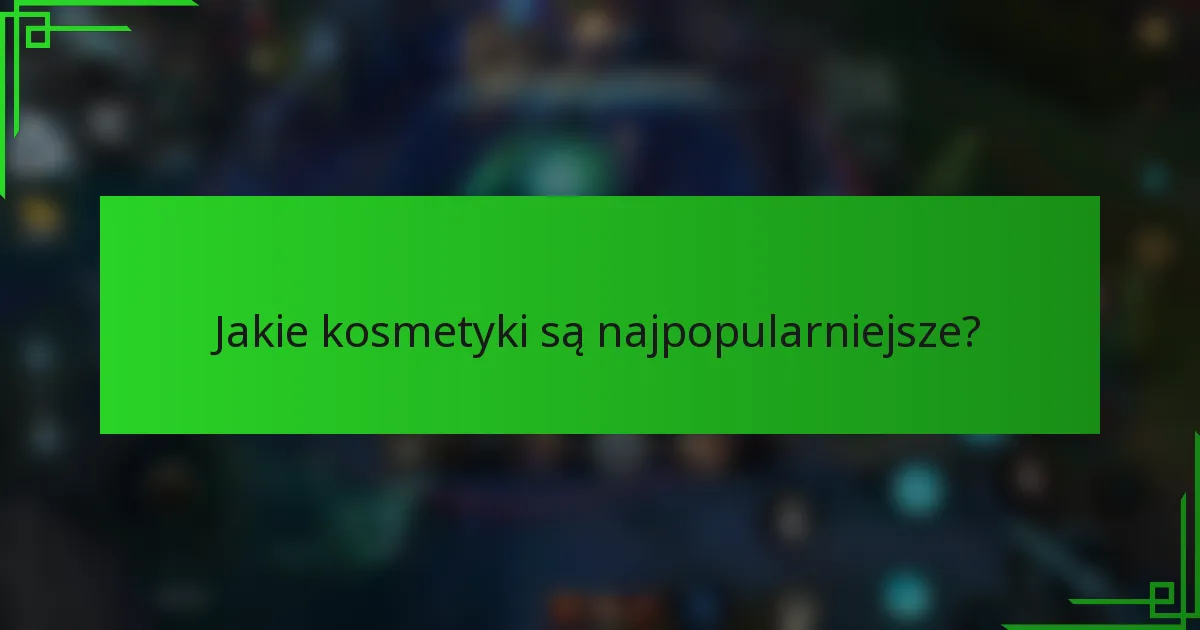 Jakie kosmetyki są najpopularniejsze?
