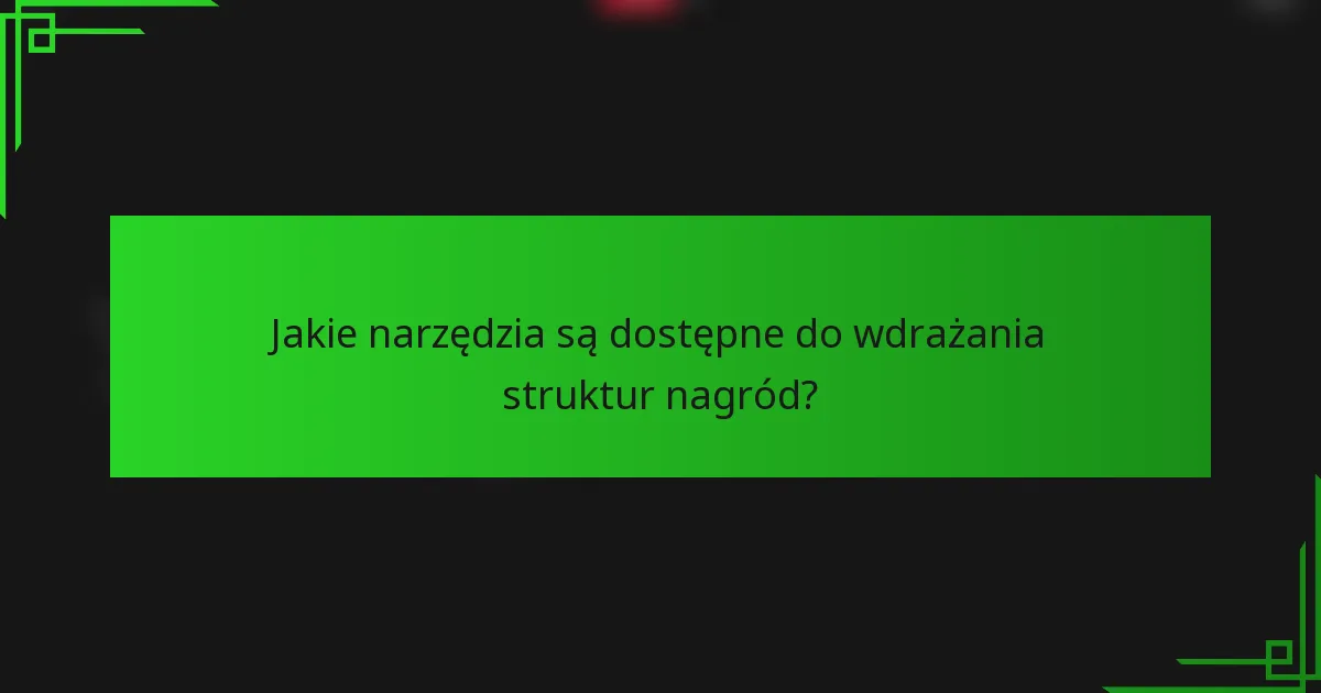 Jakie narzędzia są dostępne do wdrażania struktur nagród?