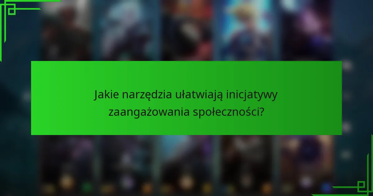 Jakie narzędzia ułatwiają inicjatywy zaangażowania społeczności?