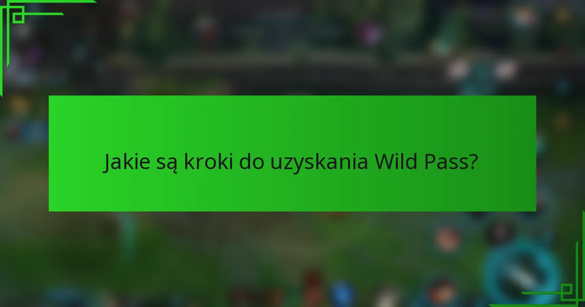 Jakie są kroki do uzyskania Wild Pass?