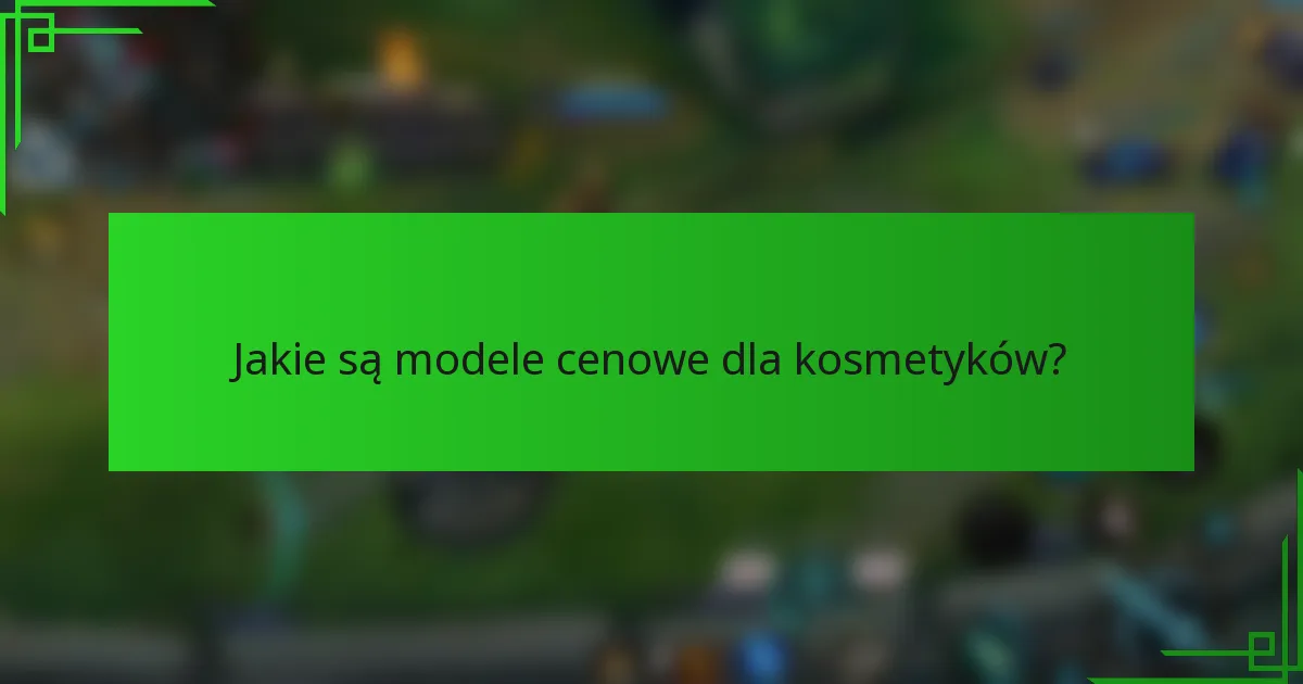 Jakie są modele cenowe dla kosmetyków?