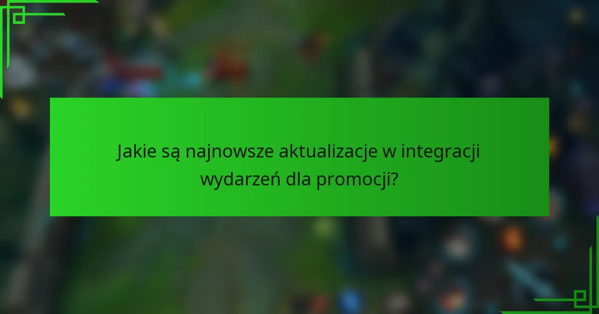 Jakie są najnowsze aktualizacje w integracji wydarzeń dla promocji?