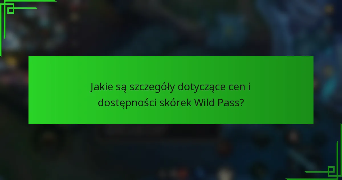 Jakie są szczegóły dotyczące cen i dostępności skórek Wild Pass?