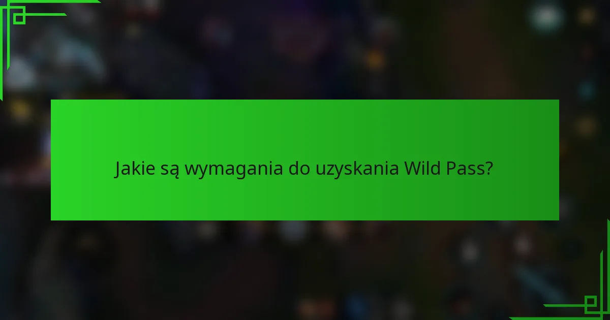 Jakie są wymagania do uzyskania Wild Pass?