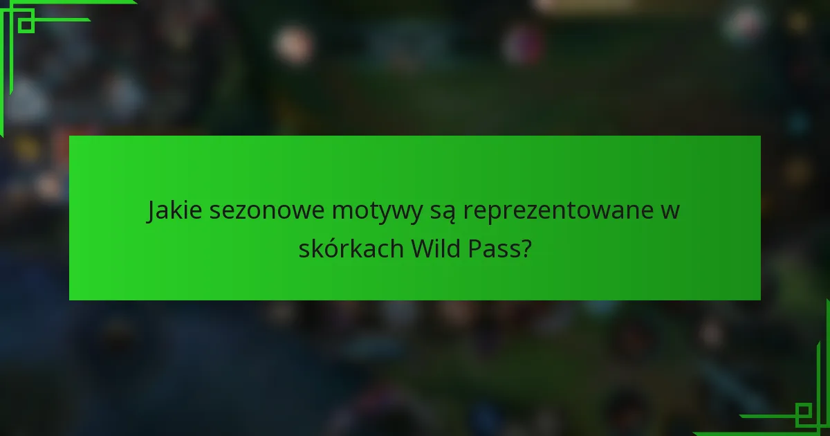 Jakie sezonowe motywy są reprezentowane w skórkach Wild Pass?