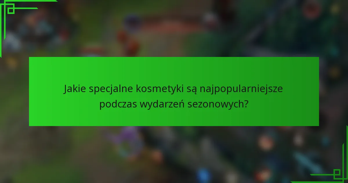 Jakie specjalne kosmetyki są najpopularniejsze podczas wydarzeń sezonowych?
